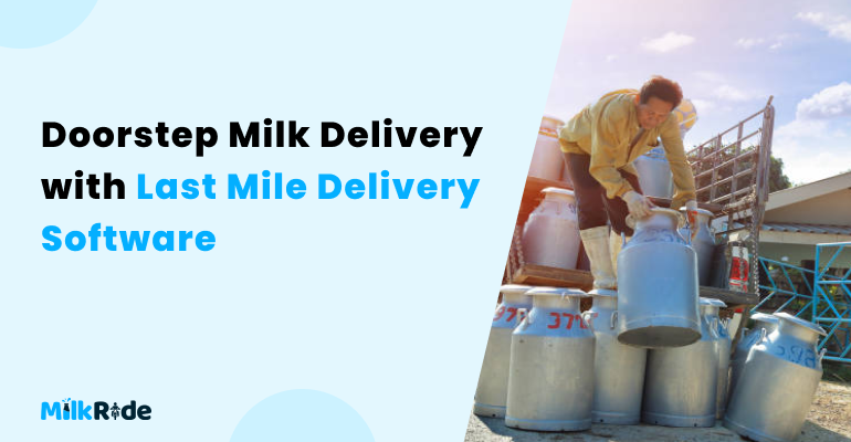 Doorstep Milk Delivery with Last mile delivery software