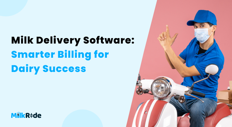 Milk delivery software: Smarter billing for dairy success