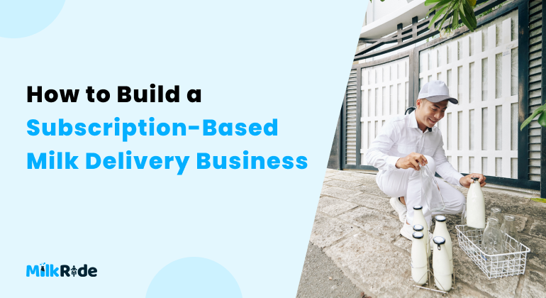 How to build a subscription - based milk delivery business