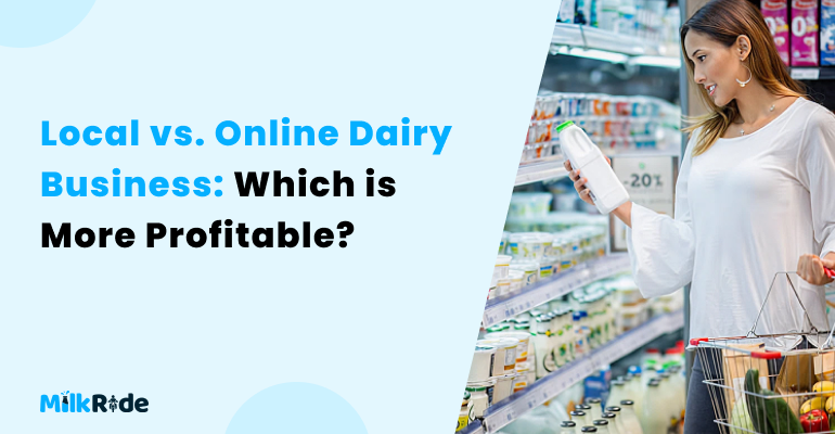 Local vs. Online Dairy Business: Which is More Profitable?