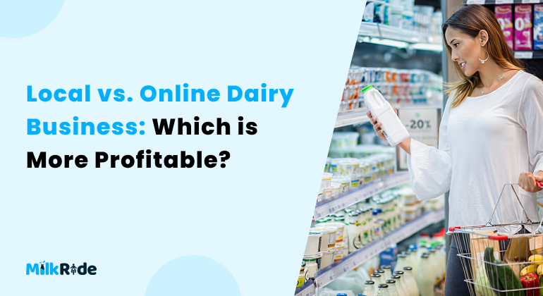 Local vs. Online Dairy Business: Which is More Profitable?