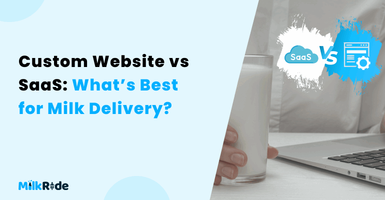 Custom Website vs SaaS_ What’s Best for Milk Delivery